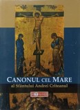 CANONUL CEL MARE AL SFANTULUI ANDREI CRITEANUL-TIPARITA CU BINECUVANTAREA I.P.S. TEOFAN MITROPOLITUL MOLDOVEI SI