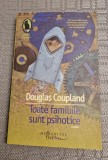 Toate familiile sunt psihotice Douglas Coupland, Humanitas