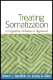 Treating somatization A cognitive-Behavioral Approach / Robert L. Woolfolk, Lesley A. Allen