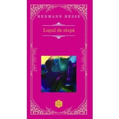Lupul de stepa &ndash; Hermann Hesse