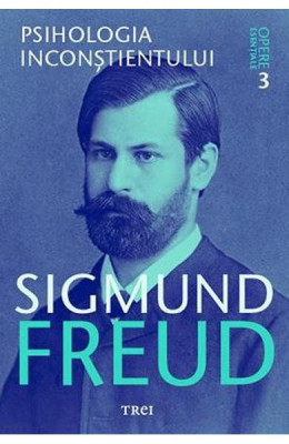 Opere esentiale 3 - Psihologia inconstientului - Sigmund Freud foto