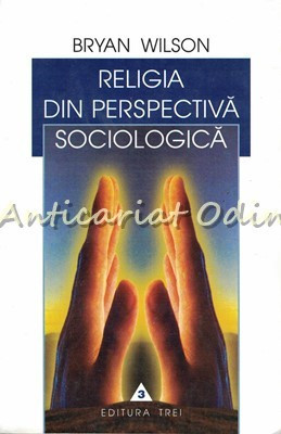 Religia Din Perspectiva Sociologica - Bryan Wilson foto