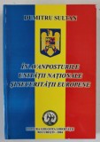 IN AVANPOSTURILE UNITATII NATIONALE SI SECURITATIII EUROPENE , de DUMITRU SULTAN , VOLUMUL I , 2004 , DEDICATIE * , VEZI DESCRIEREA !