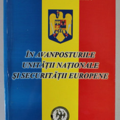 IN AVANPOSTURILE UNITATII NATIONALE SI SECURITATIII EUROPENE , de DUMITRU SULTAN , VOLUMUL I , 2004 , DEDICATIE * , VEZI DESCRIEREA !