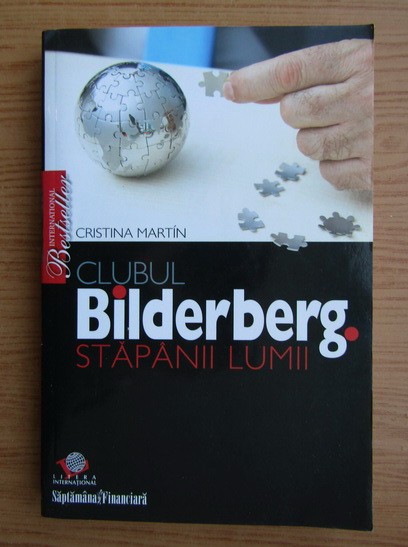 Carte Cristina Martin - &quot;Clubul Bilderberg. Stapanii lumii&quot; ( 2005 )