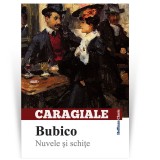 Bubico. Nuvele si schite - Ion Luca Caragiale