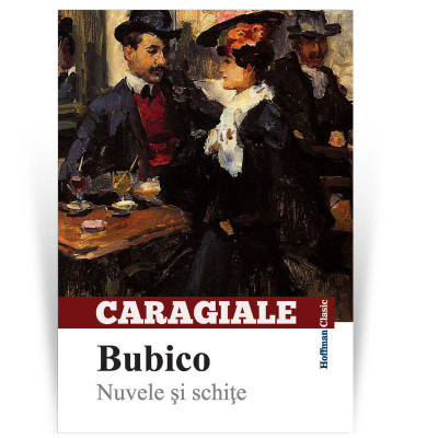 Bubico. Nuvele si schite - Ion Luca Caragiale foto