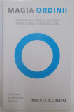 MAGIA ORDINII , SENZATIONALA METODA JAPONEZA DE A - TI ELIBERA SI ORGANIZA CASA de MARIE KONDO , 2015