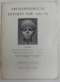 ARCHAEOLOGICAL REPORTS FOR 1961 - 62 , REVISTA , APARUTA 1961