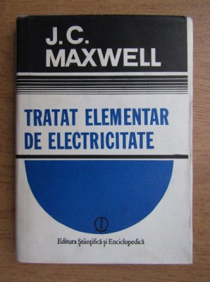 J.C. Maxwell - Tratat elementar de electricitate foto