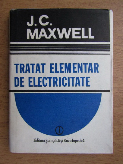 J.C. Maxwell - Tratat elementar de electricitate