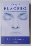 TU ESTI PLACEBO de Dr. JOE DISPENZA , CUM SA - TI TRANSFORMI MINTEA IN MATERIE , FACAND - O SA CONTEZE , 2022 , * MINIMA UZURA