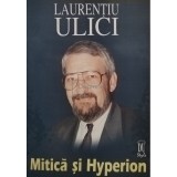 Laurentiu Ulici - Mitica si Hyperion (Editia: 2000)