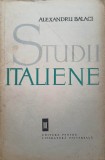 Studii Italiene - Alexandru Balaci, 1964, Literatura Universala, Biografii, Limba Romana, 274 Pagini