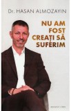 Nu am fost creati sa suferim - Hasan Almozayin