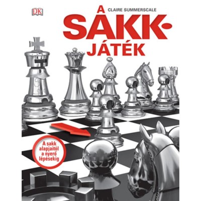 A sakkj&amp;aacute;t&amp;eacute;k - A sakk alapjait&amp;oacute;l a nyerő l&amp;eacute;p&amp;eacute;sekig - Claire Summerscale foto
