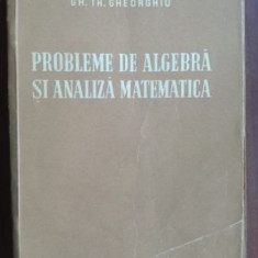 Probleme de algebra si analiza matematica- Gh. Th. Gheorghiu