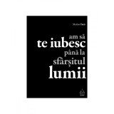 Am să te iubesc p&acirc;nă la sf&acirc;rşitul lumii - Marius Tucă