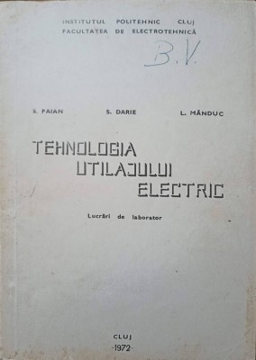 TEHNOLOGIA UTILAJULUI ELECTRIC. LUCRARI DE LABORATOR-S. PAIAN, S. DARIE, L. MANDUC-250341 foto
