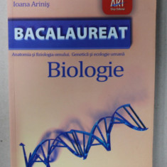 BIOLOGIE BACALAUREAT , ANATOMIA SI FIZIOLOGIA OMULUI , GENETICA SI ECOLOGIE UMANA de IOANA ARINIS , 2011