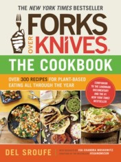 Forks Over Knives the Cookbook Over 300 Recipes for Plant-Based Eating All Through the Year
