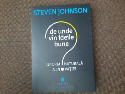 Steven Johnson - De unde vin ideile bune: istoria naturala a inovatiei 26/0 foto