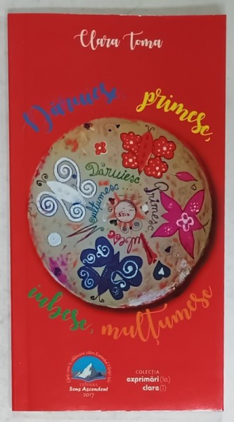 DARUIESC , PRIMESC , IUBESC , MULTUMESC de CLARA TOMA , 2017