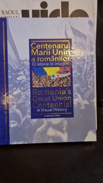 Centenarul Marii Uniri a romanilor. O istorie in imagini - Ioan-Aurel Pop