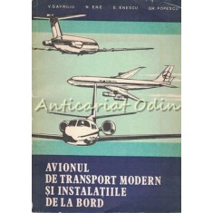 Avionul De Transport Modern Si Instalatiile De La Bord - V. Gavriliu, N. Ene