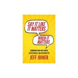 Say It Like It Matters When It Matters: Communicating with Power, Effectiveness, and Authenticity