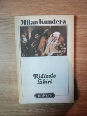 RIDICOLE IUBIRI de MILAN KUNDERA , Bucuresti ,1991 foto