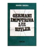 Marin Badea - Germani impotriva lui Hitler - 105243