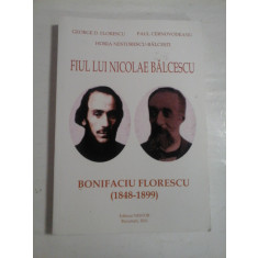 FIUL LUI NICOLAE BALCESCU - BONIFACIU FLORESCU - GEORGE D. FLORESCU, PAUL CERNOVODEANU, HORIA NESTORESCU-BALCESTI