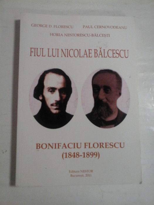 FIUL LUI NICOLAE BALCESCU - BONIFACIU FLORESCU - GEORGE D. FLORESCU, PAUL CERNOVODEANU, HORIA NESTORESCU-BALCESTI