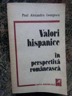 Valori Hispanice In Perspectiva Romaneasca - Paul Alexandru Georgescu foto