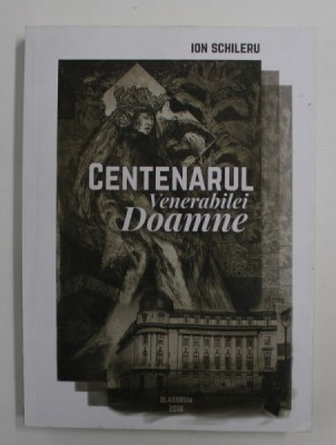 CENTENARUL VENERABILEI DOAMNE de ION SCHILERU , 2018 foto