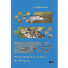 Pestii, amfibienii si reptilele din Timisoara &ndash; Lucian Parvulescu