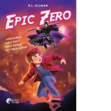 Epic Zero. Aventurile unui pusti de-a sasea nu-prea-super - Anca Dumitrescu, R. L. Ullman