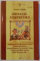 JURNALUL CONVERTIRII , DE LA ZEITA MORTII LA IMPARATUL VIETII de DANION VASILE , EDITIA A IV A , 2006 foto