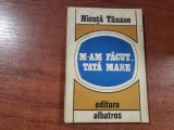 M-am facut...tata mare de Nicuta Tanase