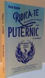 RIDICA-TE DIN PROPRIA TA CENUSA MAI PUTERNIC CA ORICAND , 2015