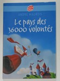 LE PAYS DES 36000 VOLONTES par ANDRE MAUROIS , 2003 , PREZINTA HALOURI DE APA *