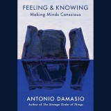 Feeling &amp; Knowing/ Antonio Damasio