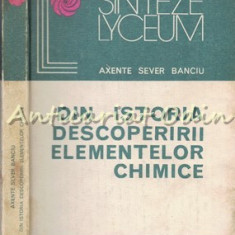 Din Istoria Descoperirii Elementelor Chimice - Axente Sever Banciu