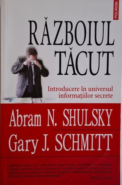 Raboiul tacut. Introducere in universul informatiilor secrete &ndash; Abram N. Shulsky, Gary J. Schmitt