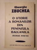 Gheorghe Zbuchea - O istorie a rom&acirc;nilor din Peninsula Balcanică sec. XVIII-XX (puțin uzată, vezi descriere)