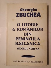 Gheorghe Zbuchea - O istorie a rom&acirc;nilor din Peninsula Balcanică sec. XVIII-XX (puțin uzată, vezi descriere)