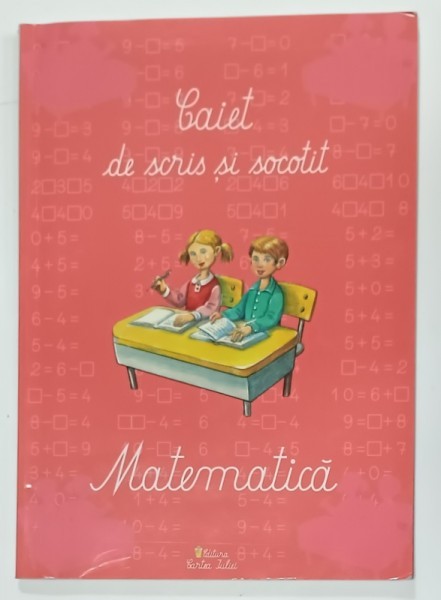 CAIET DE SCRIS SI SOCOTIT , MATEMATICA de SIMONA IORDANESCU si IULIA MANEA , 2010