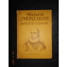 MICHEL DE MONTAIGNE - JURNAL DE CALATORIE (1980, editie cartonata)