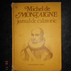 MICHEL DE MONTAIGNE - JURNAL DE CALATORIE (1980, editie cartonata)